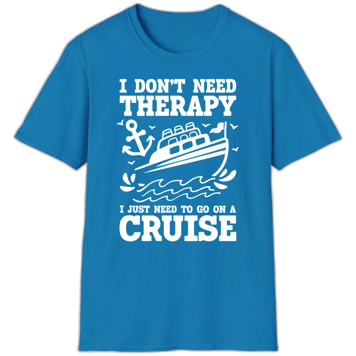 I Just Need To Go On A Cruise T-Shirt in Sapphire