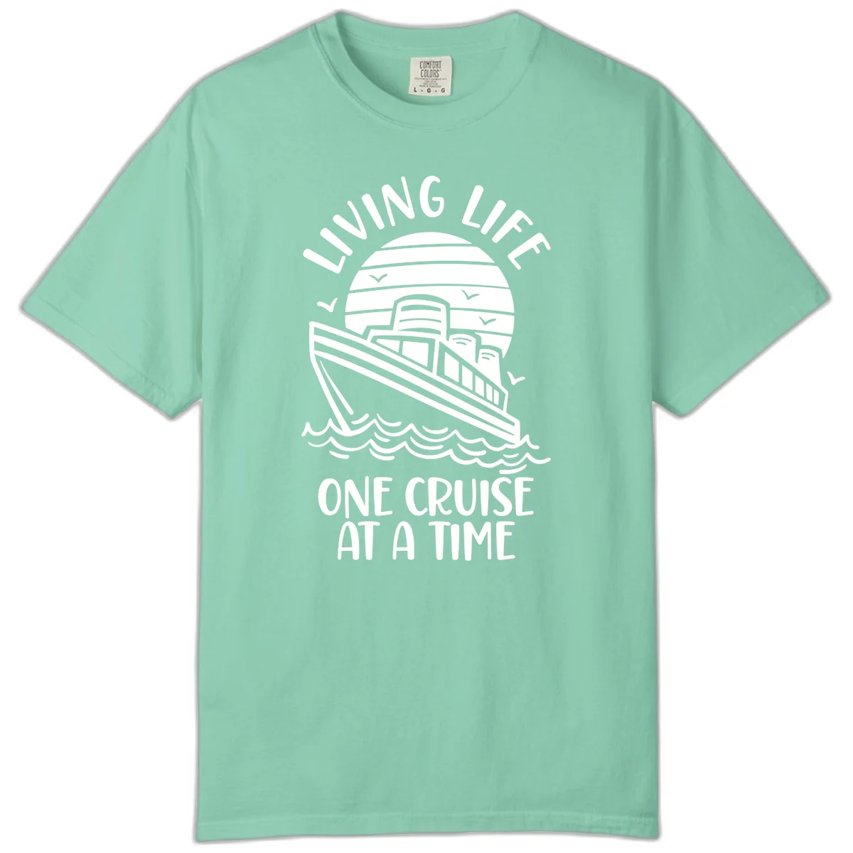Living Life One Cruise At A Time Comfort Color in Island Reef