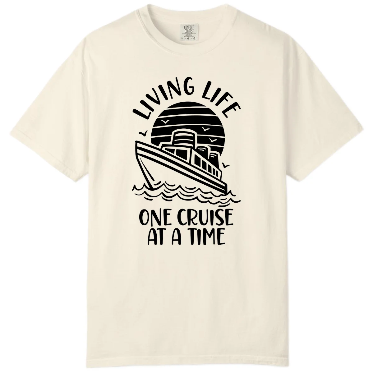 Living Life One Cruise At A Time Comfort Color in Ivory