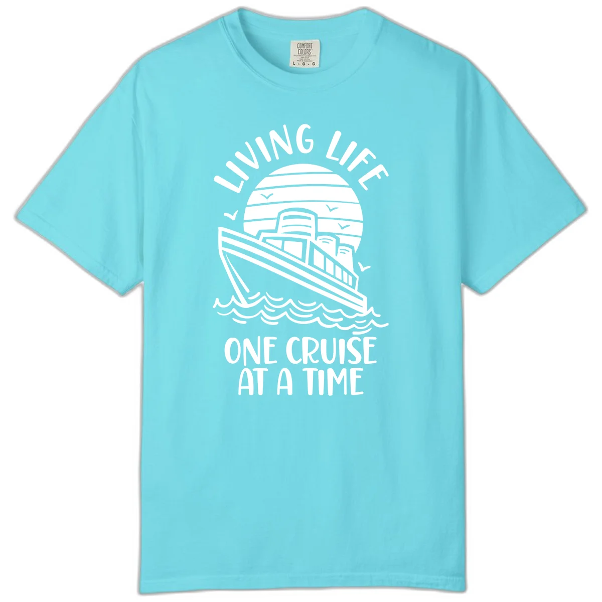 Living Life One Cruise At A Time Comfort Color in Lagoon Blue