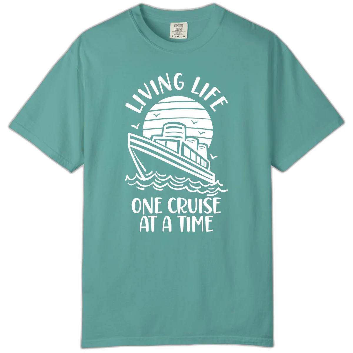 Living Life One Cruise At A Time Comfort Color in Seafoam