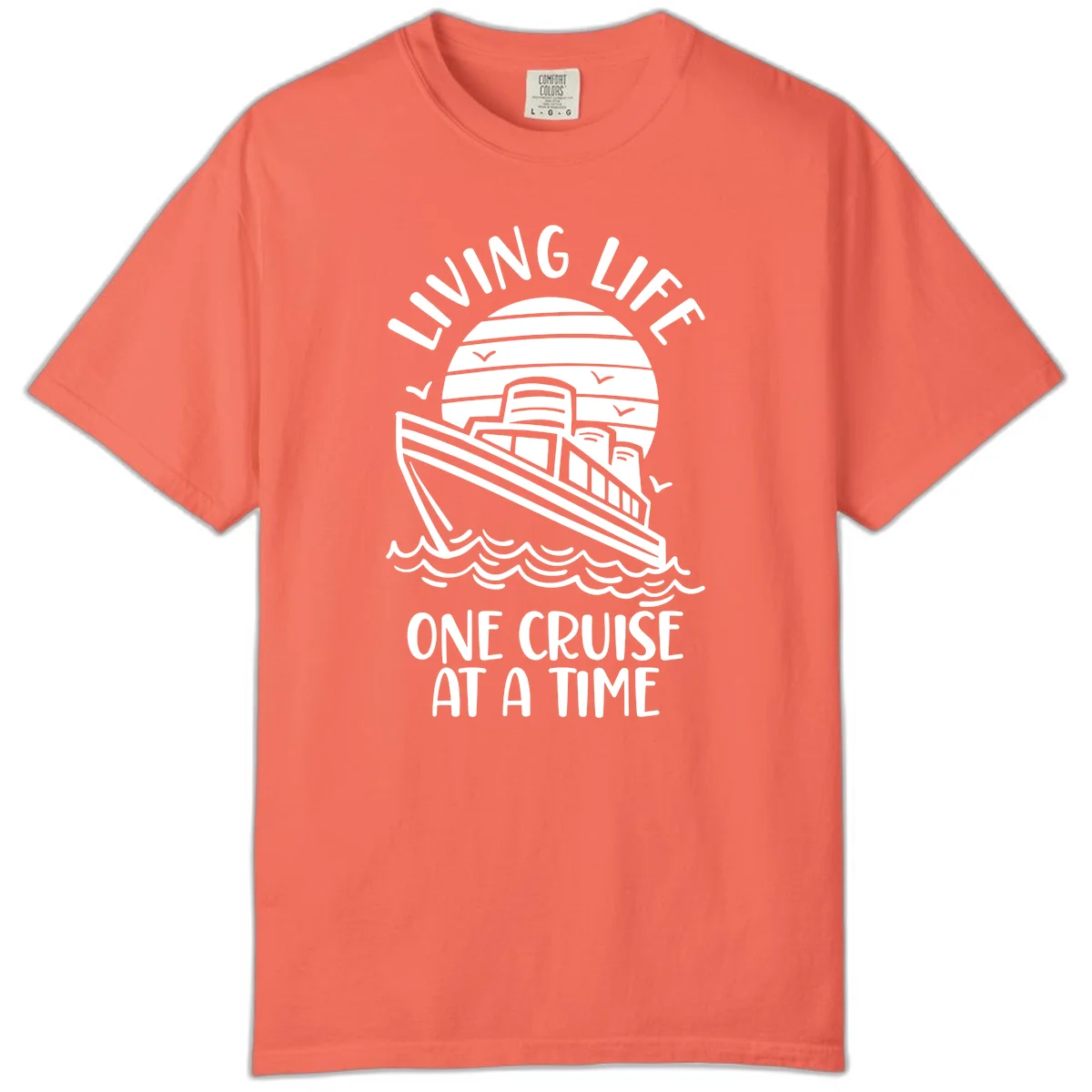 Living Life One Cruise At A Time Comfort Color in Bright Salmon