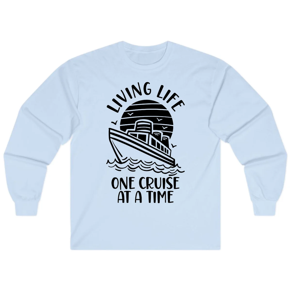 Living Life One Cruise At A Time Long Sleeve in Light Blue