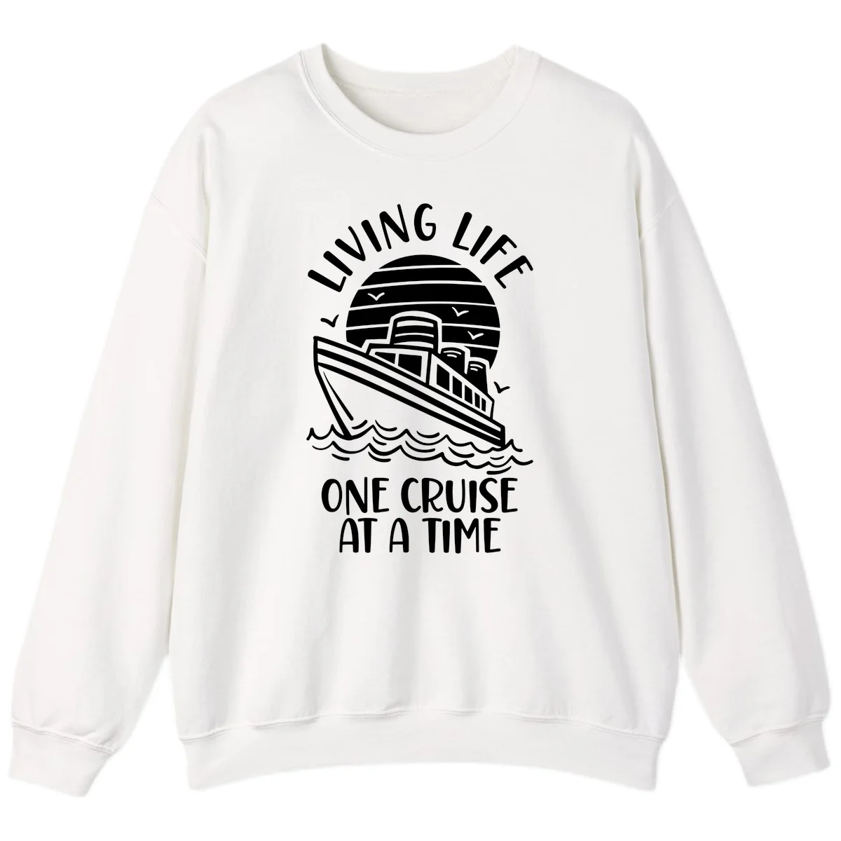 Living Life One Cruise At A Time Sweatshirt in White