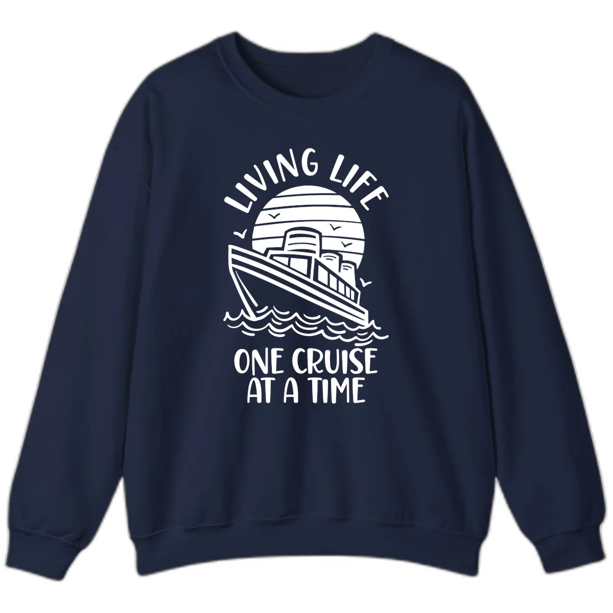Living Life One Cruise At A Time Sweatshirt in Navy