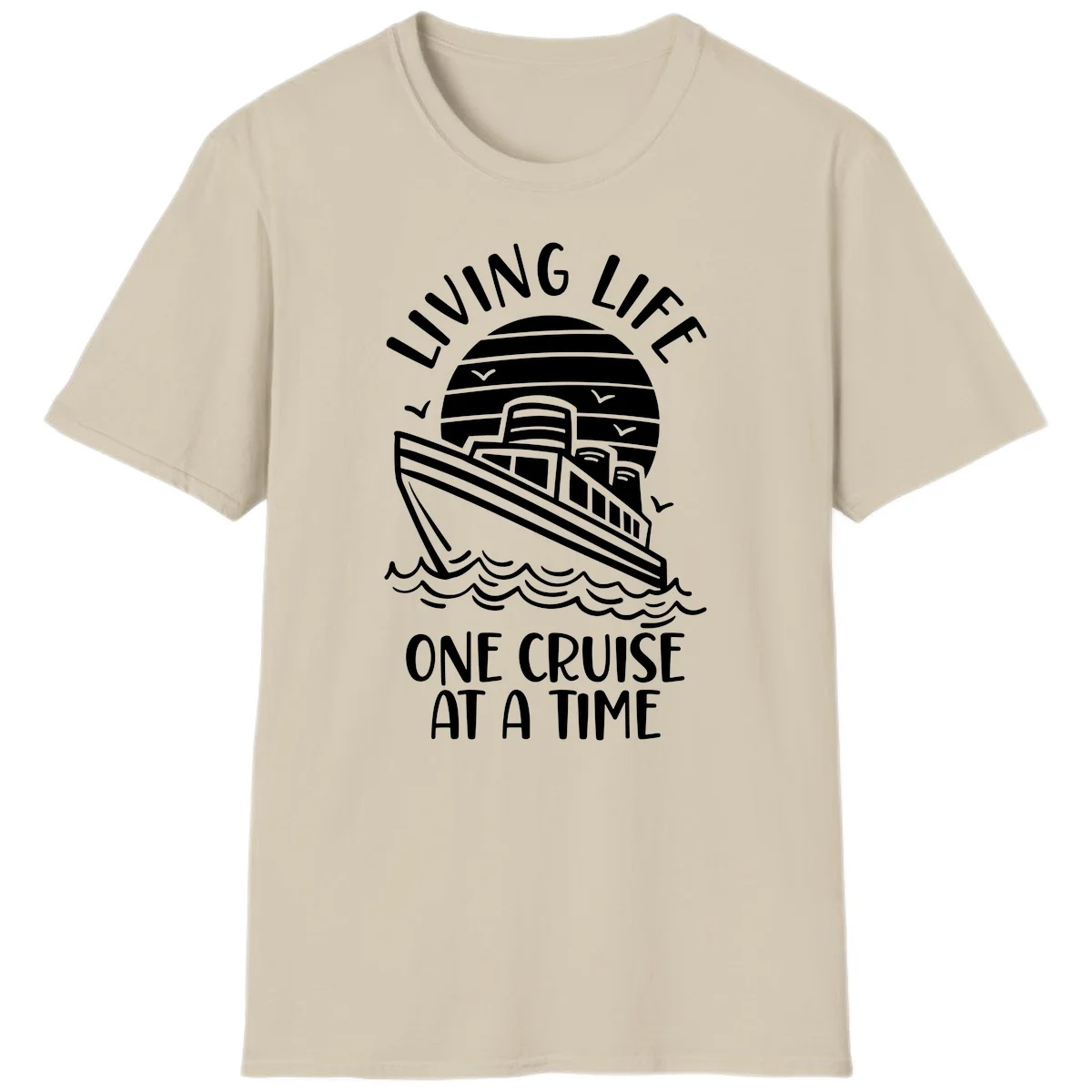 Living Life One Cruise At A Time T-Shirt in Sand