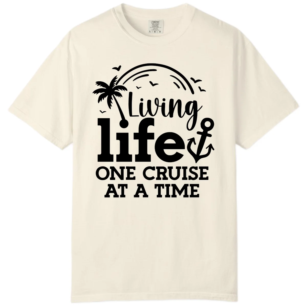 Living Life One Cruise At A Time Comfort Color in Ivory