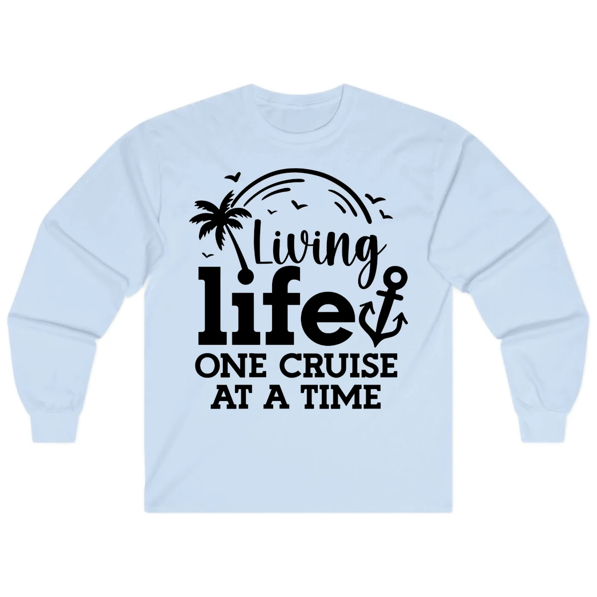 Living Life One Cruise At A Time Long Sleeve in Light Blue
