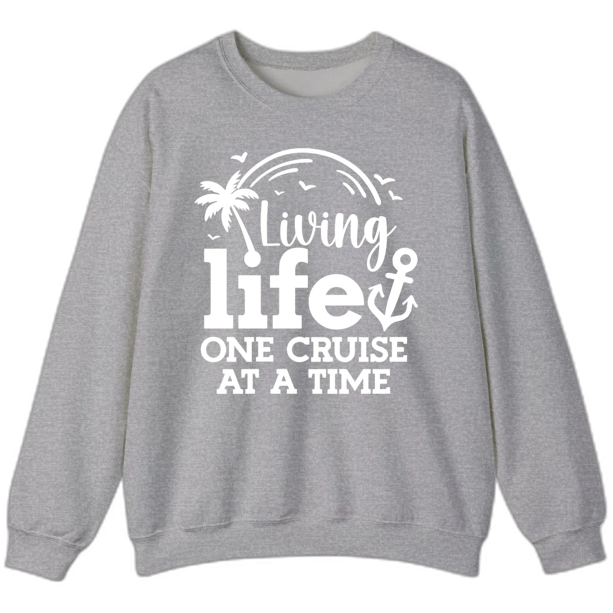 Living Life One Cruise At A Time Sweatshirt in Sport Grey