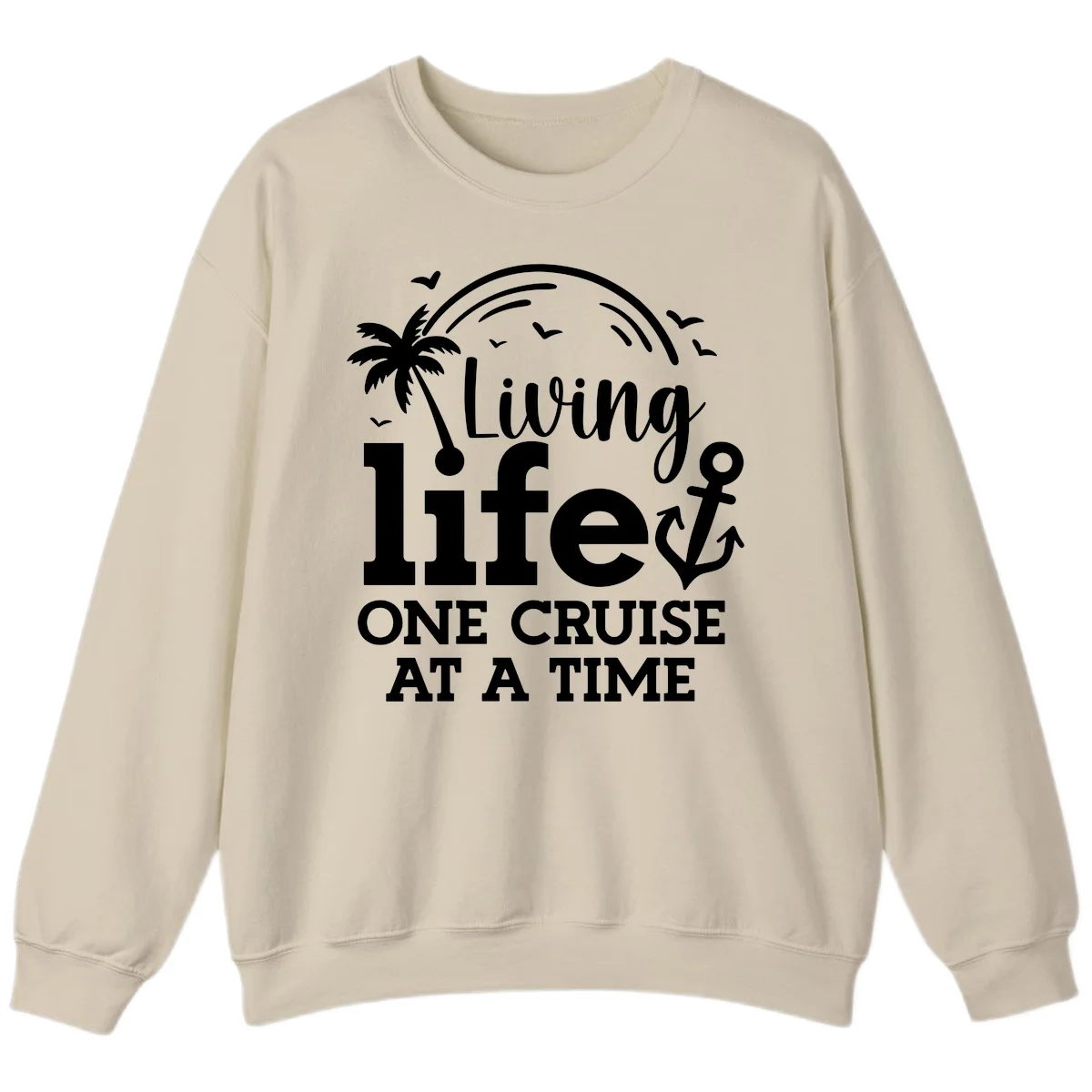 Living Life One Cruise At A Time Sweatshirt in Sand
