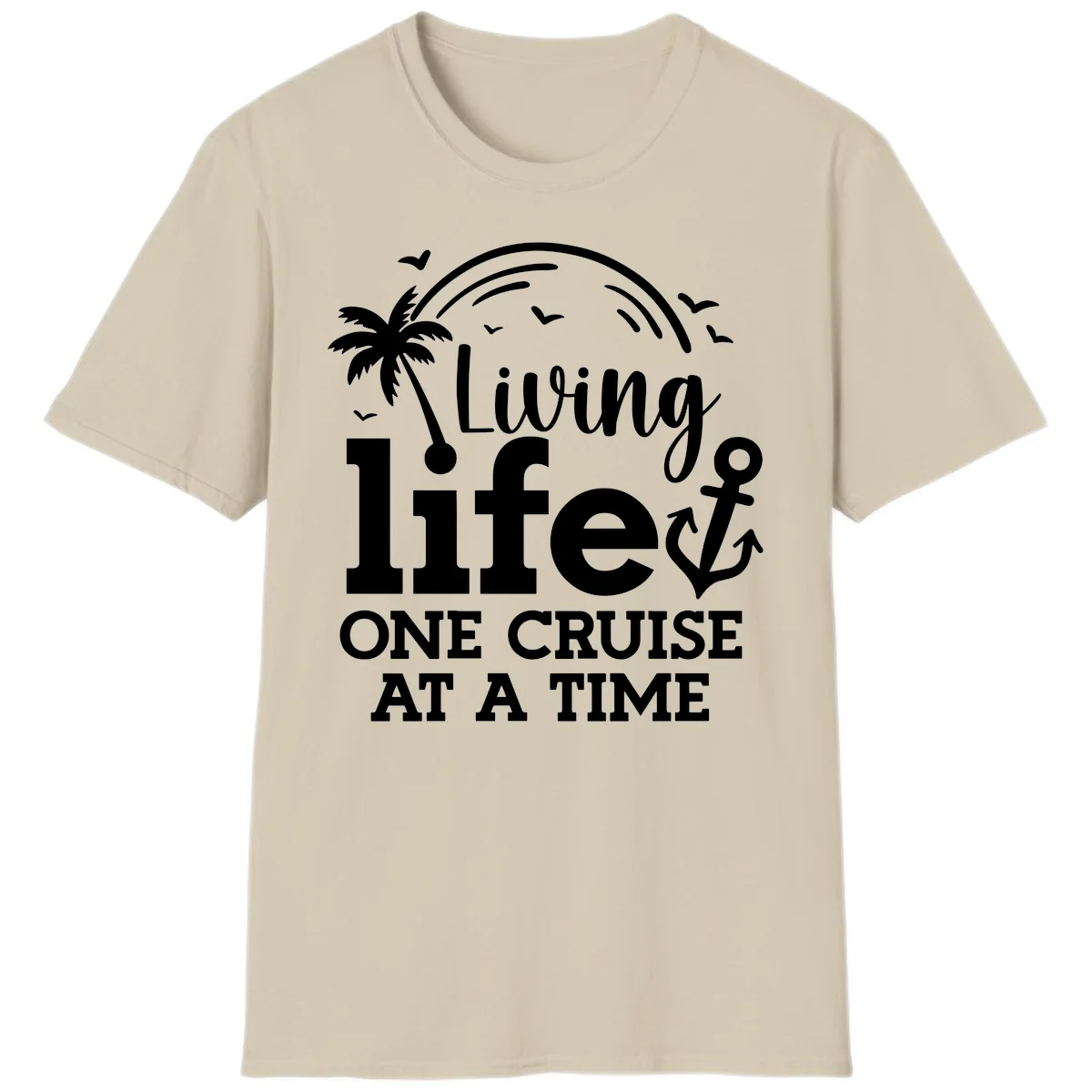 Living Life One Cruise At A Time T-Shirt in Sand