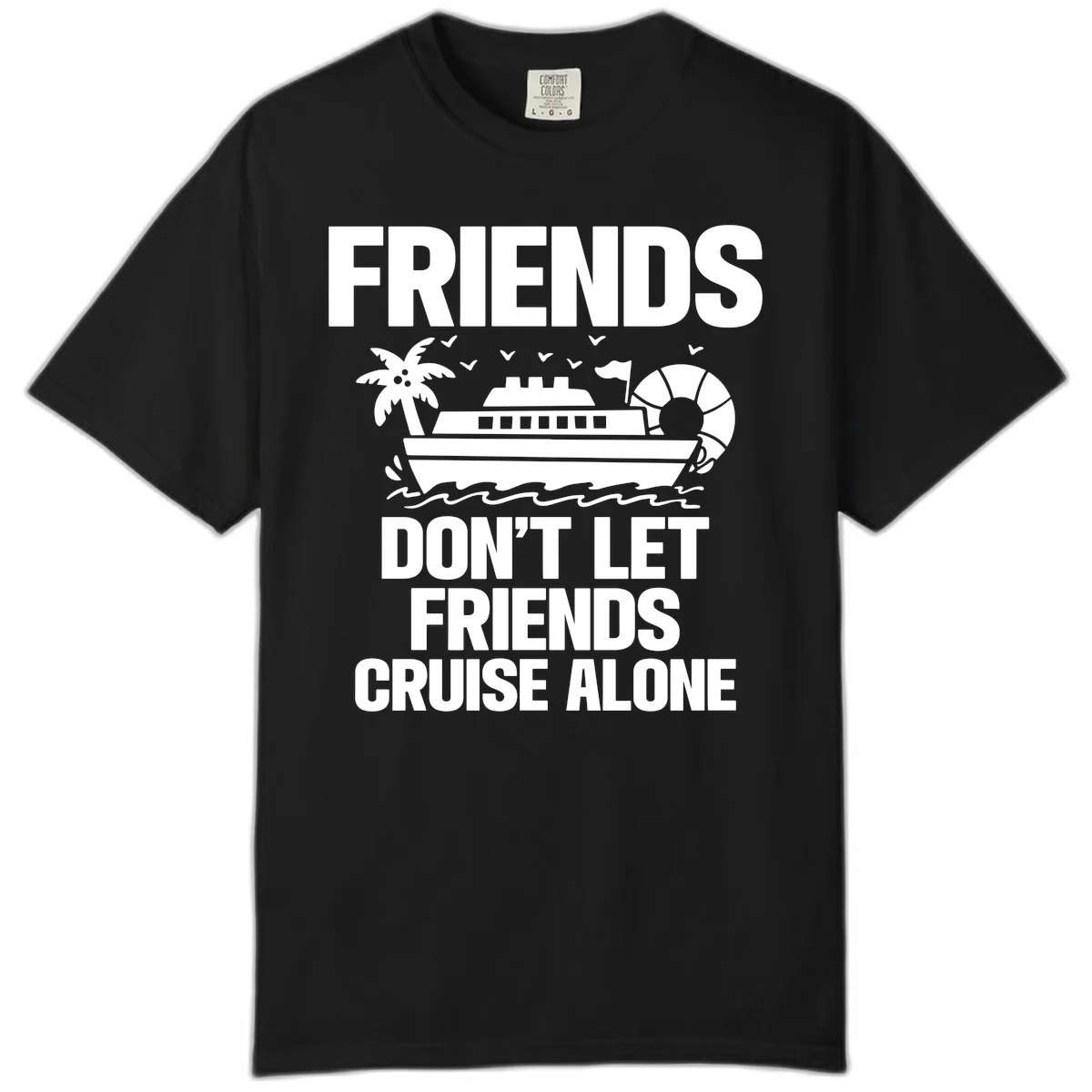 Friends Don't Let Friends Cruise Alone Comfort Color in Black