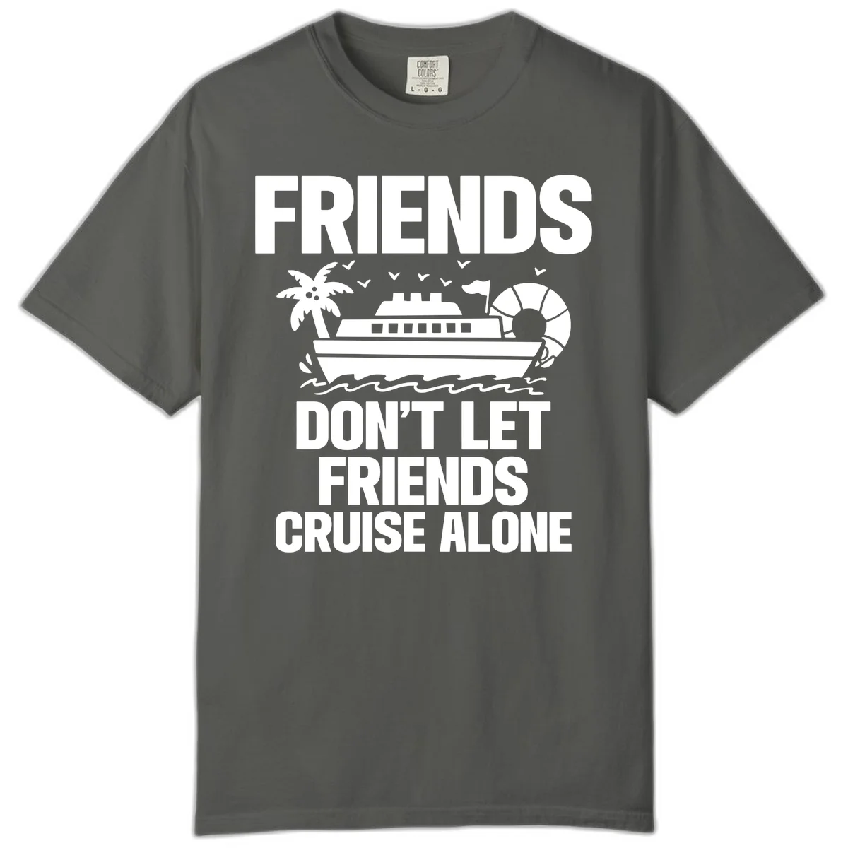 Friends Don't Let Friends Cruise Alone Comfort Color in Pepper