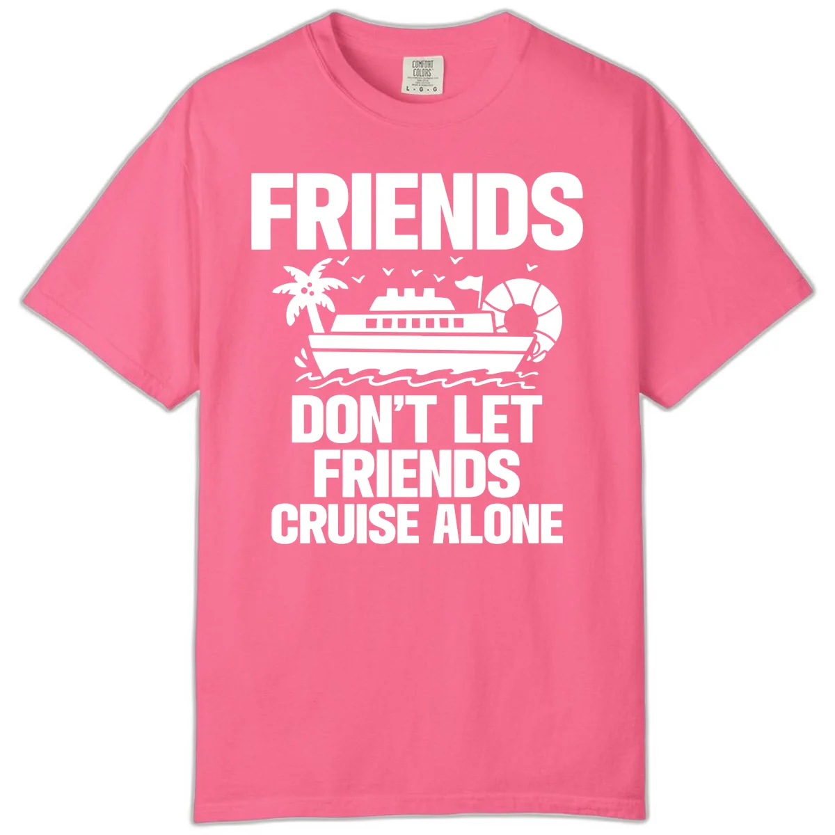 Friends Don't Let Friends Cruise Alone Comfort Color in Crunchberry
