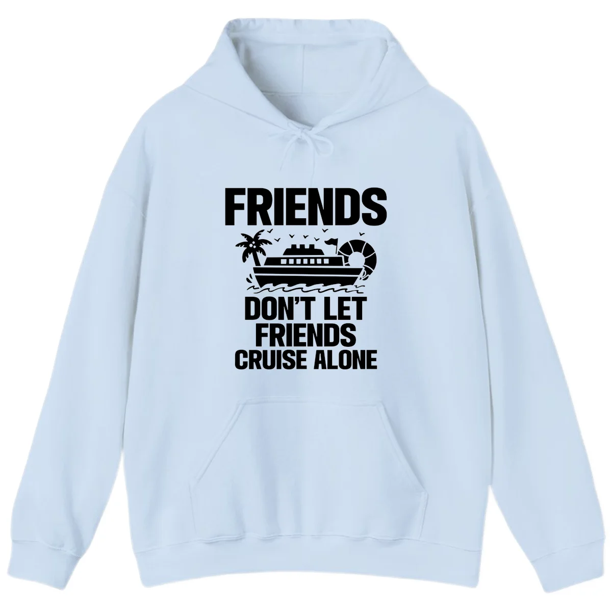 Friends Don't Let Friends Cruise Alone Hoodie in Light Blue