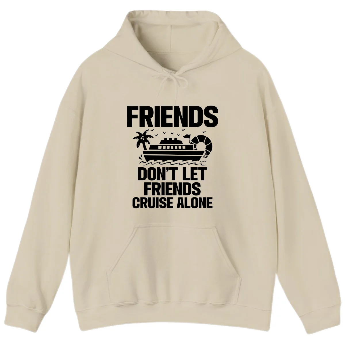 Friends Don't Let Friends Cruise Alone Hoodie in Sand
