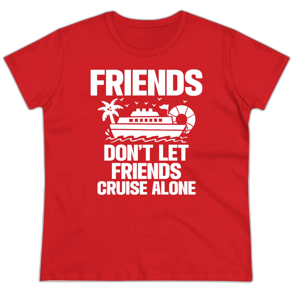 Friends Don't Let Friends Cruise Alone Ladies Tee in Red