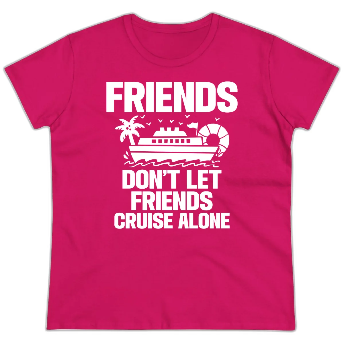 Friends Don't Let Friends Cruise Alone Ladies Tee in Heliconia