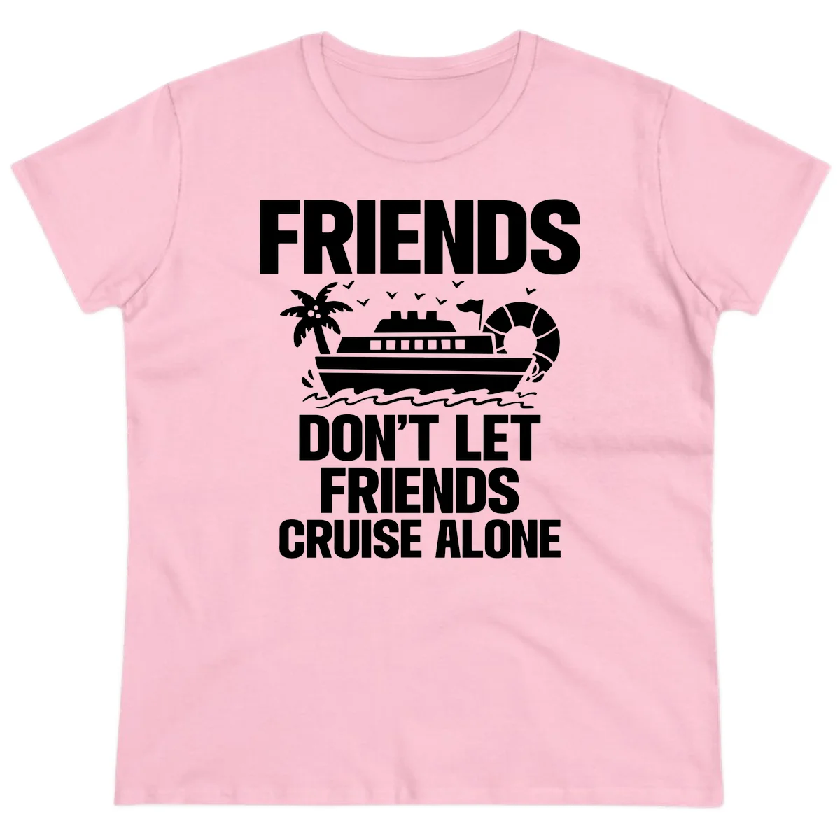 Friends Don't Let Friends Cruise Alone Ladies Tee in Light Pink