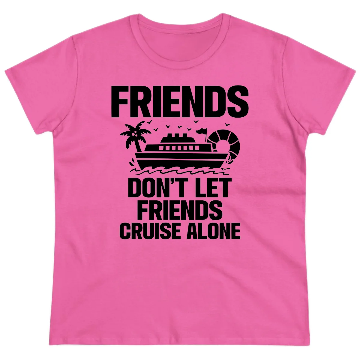 Friends Don't Let Friends Cruise Alone Ladies Tee in Azalea