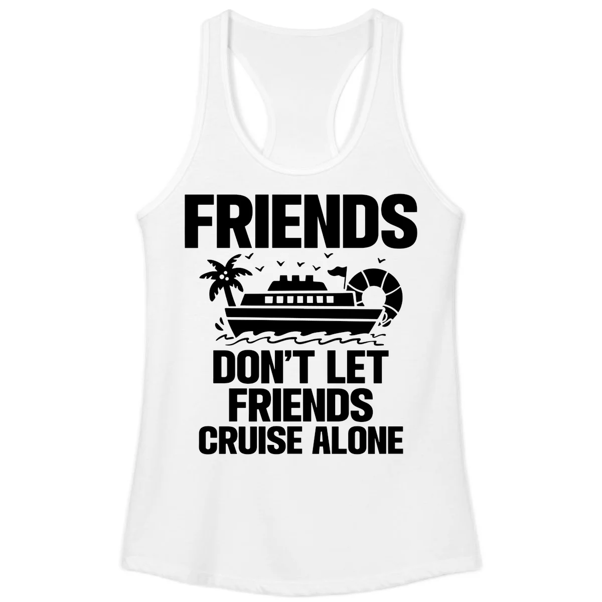 Friends Don't Let Friends Cruise Alone Ladies Tank in White