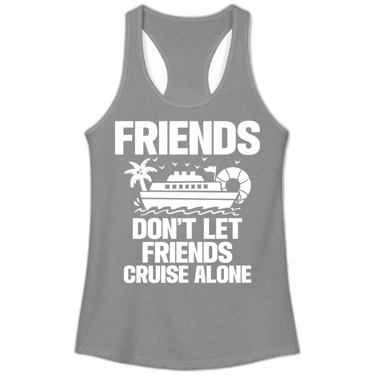 Friends Don't Let Friends Cruise Alone Ladies Tank in Heather Grey