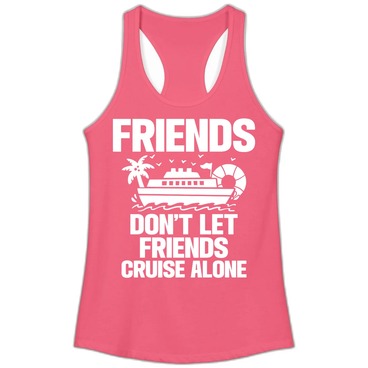Friends Don't Let Friends Cruise Alone Ladies Tank in Hot Pink