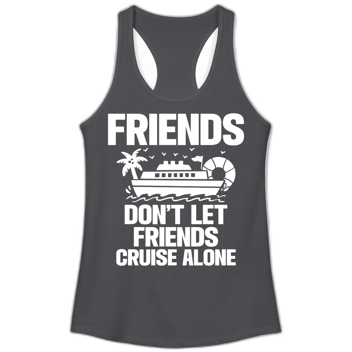 Friends Don't Let Friends Cruise Alone Ladies Tank in Solid Dark Gray