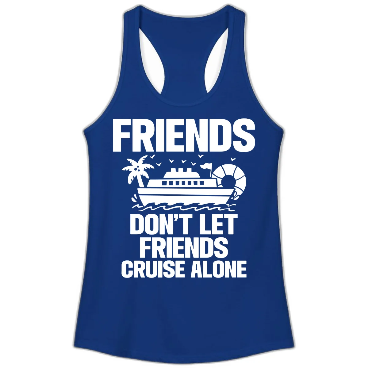 Friends Don't Let Friends Cruise Alone Ladies Tank in Solid Royal