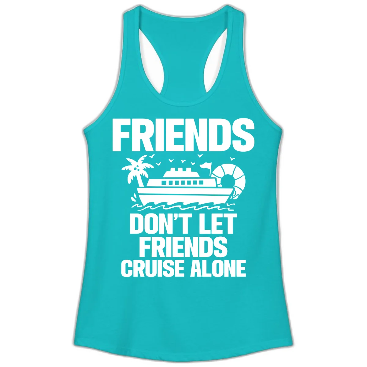 Friends Don't Let Friends Cruise Alone Ladies Tank in Tahiti Blue