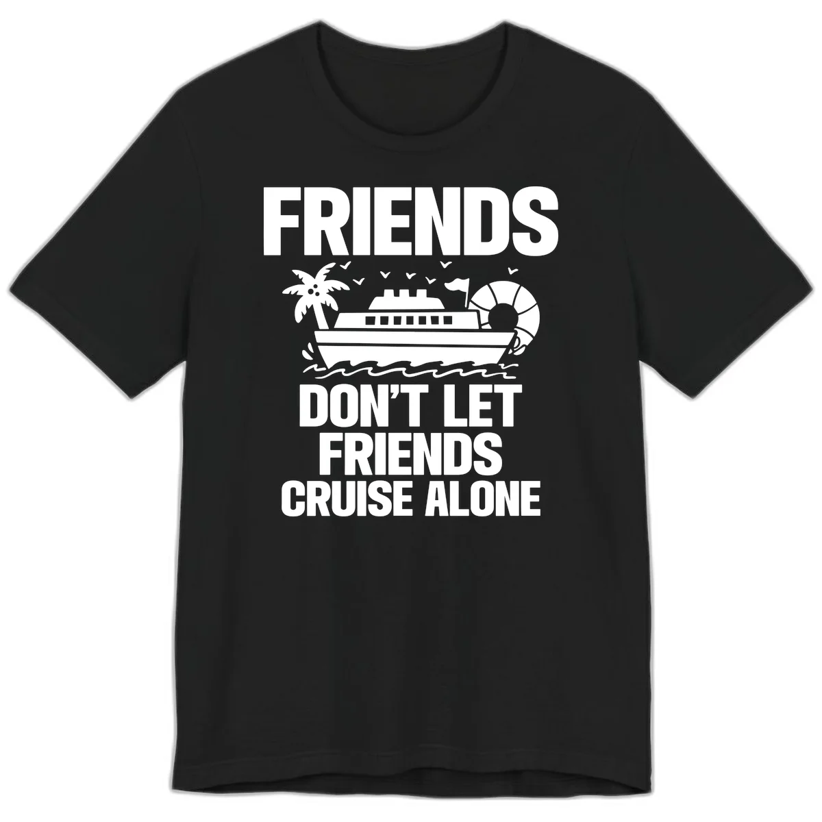 Friends Don't Let Friends Cruise Alone Premium T-Shirt in Black