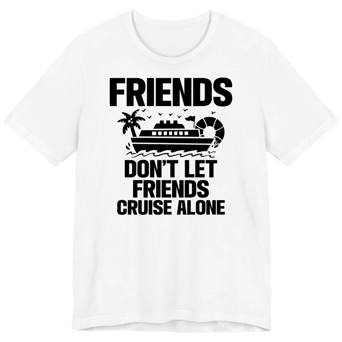 Friends Don't Let Friends Cruise Alone Premium T-Shirt in White