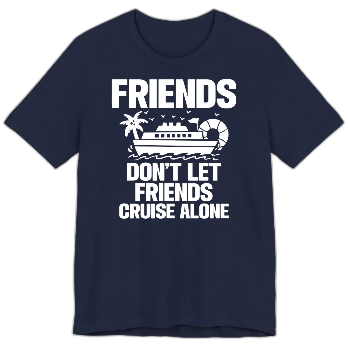 Friends Don't Let Friends Cruise Alone Premium T-Shirt in Navy