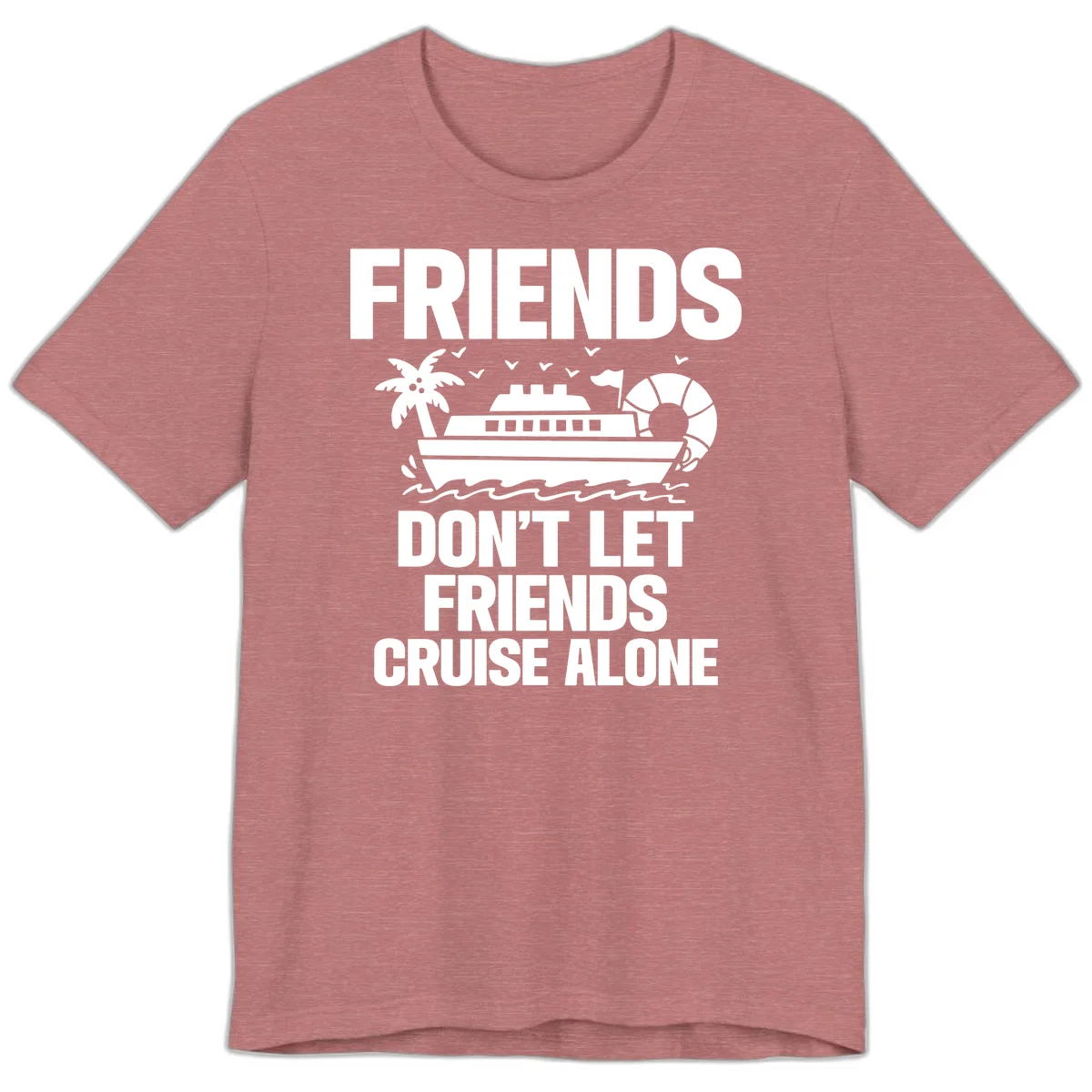 Friends Don't Let Friends Cruise Alone Premium T-Shirt in Heather Mauve