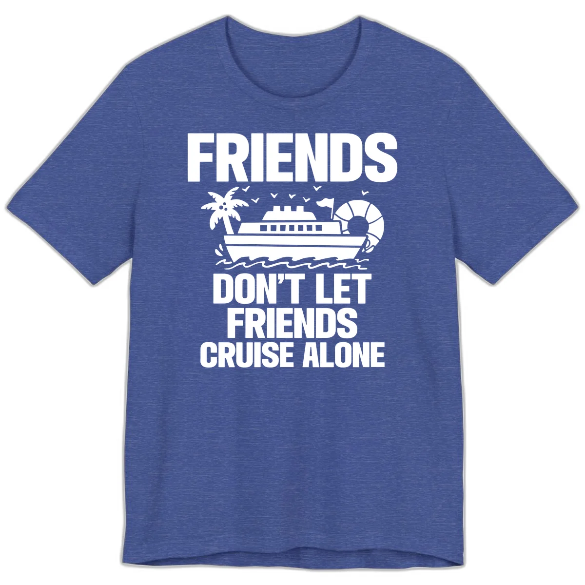 Friends Don't Let Friends Cruise Alone Premium T-Shirt in Heather True Royal