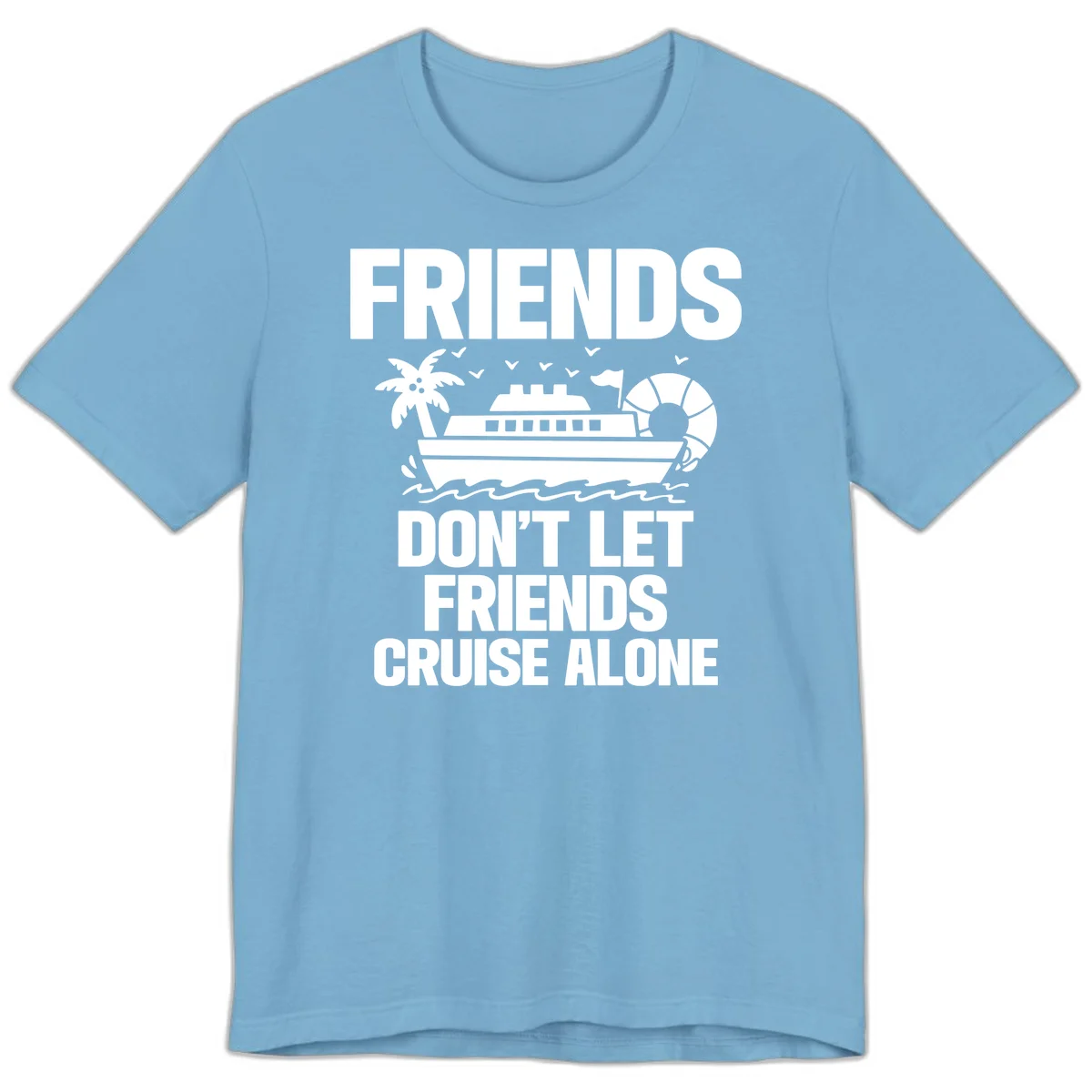 Friends Don't Let Friends Cruise Alone Premium T-Shirt in Ocean Blue