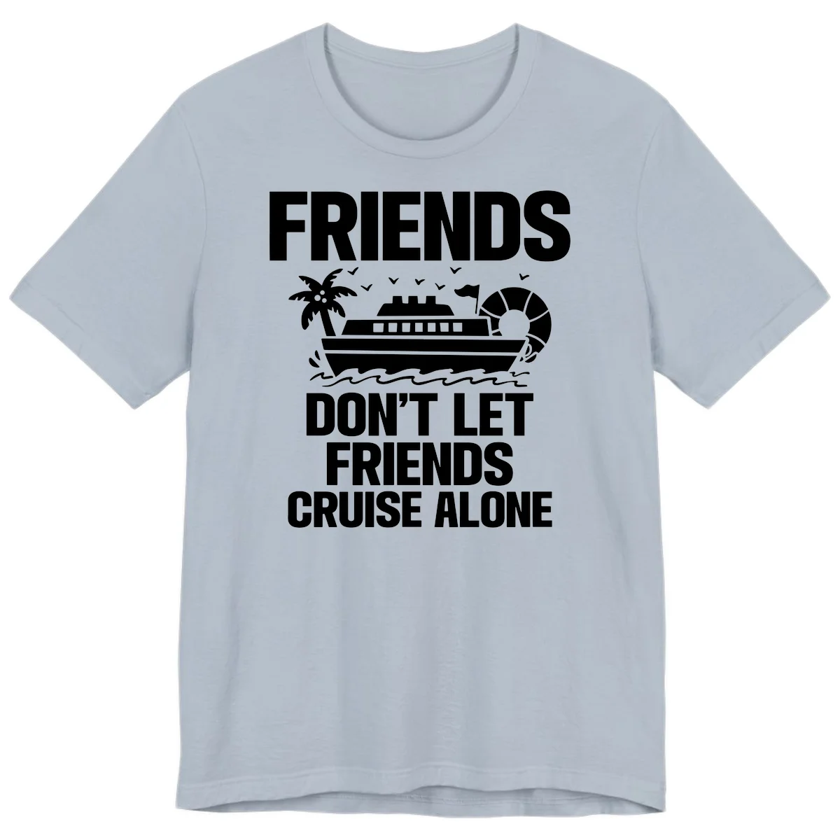 Friends Don't Let Friends Cruise Alone Premium T-Shirt in Light Blue