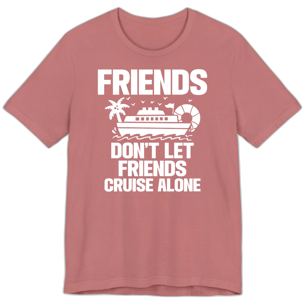 Friends Don't Let Friends Cruise Alone Premium T-Shirt in Mauve
