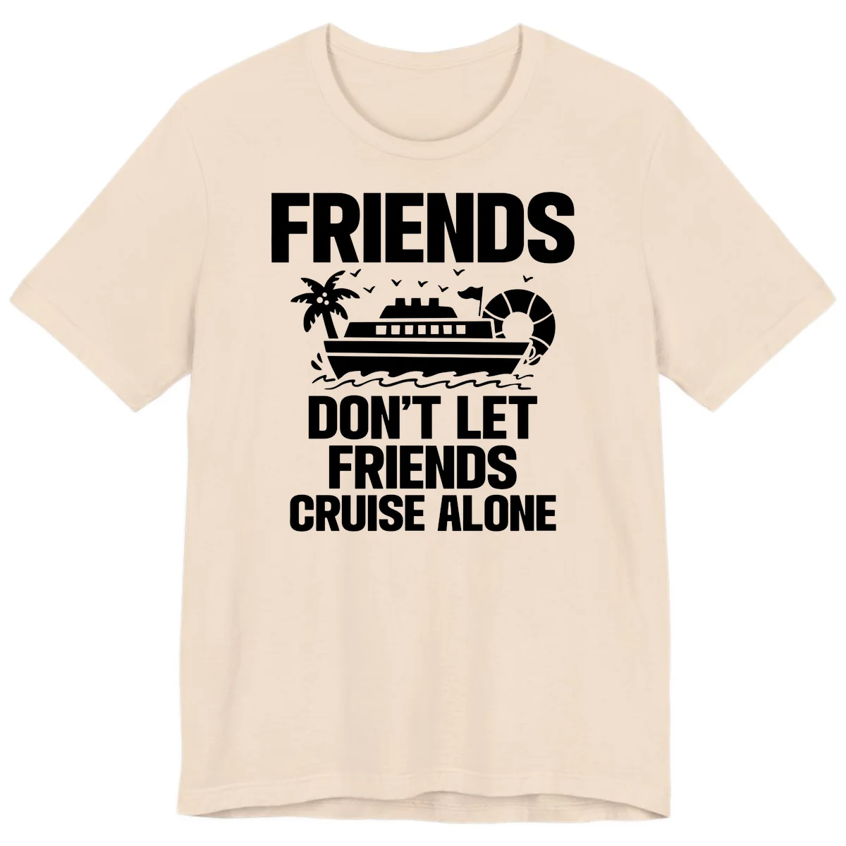 Friends Don't Let Friends Cruise Alone Premium T-Shirt in Soft Cream