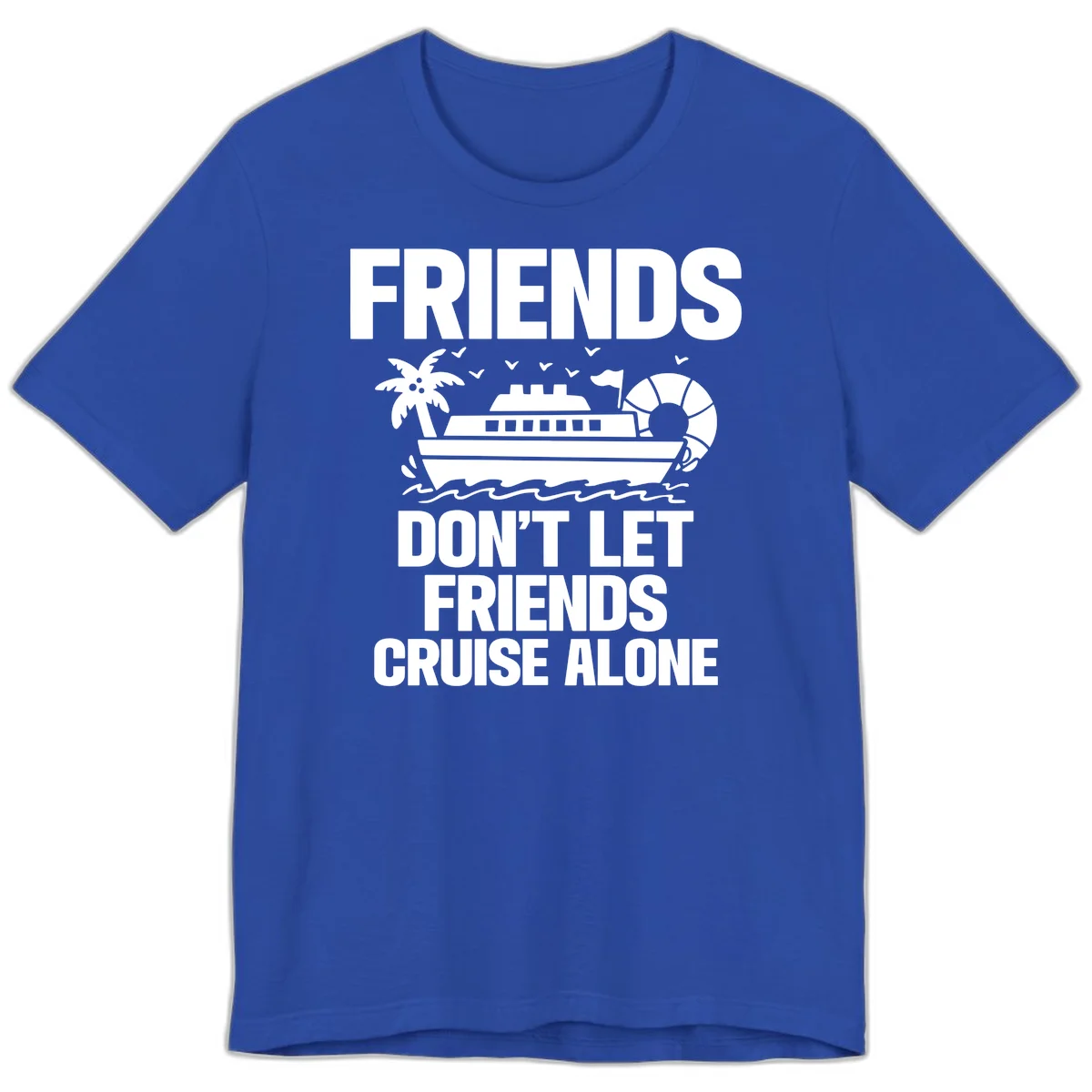 Friends Don't Let Friends Cruise Alone Premium T-Shirt in True Royal