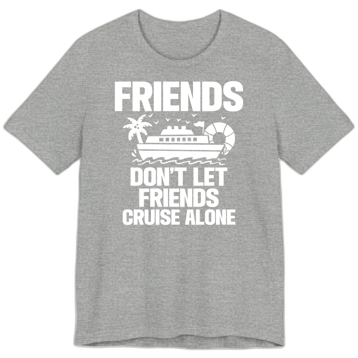 Friends Don't Let Friends Cruise Alone Premium T-Shirt in Athletic Heather