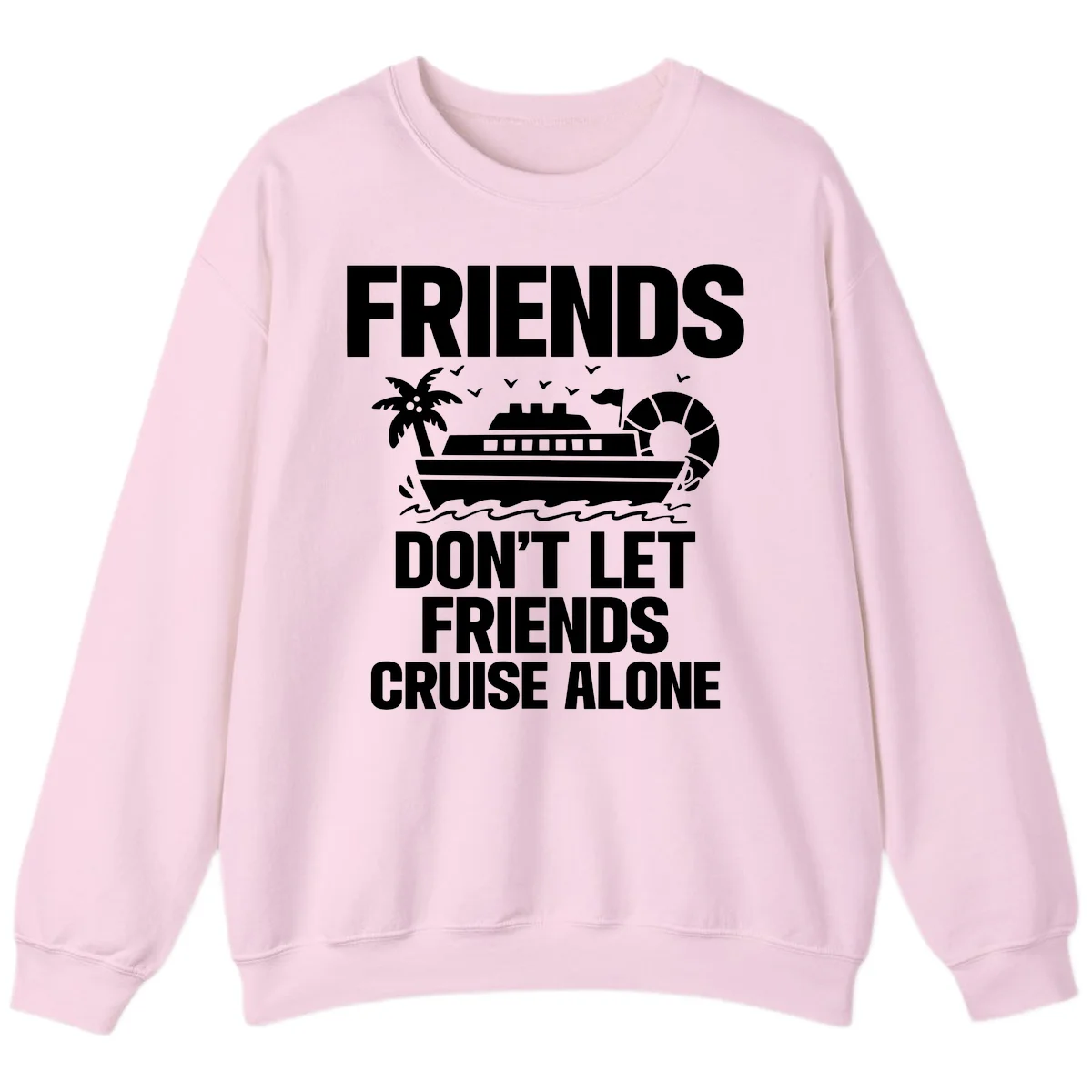Friends Don't Let Friends Cruise Alone Sweatshirt in Light Pink