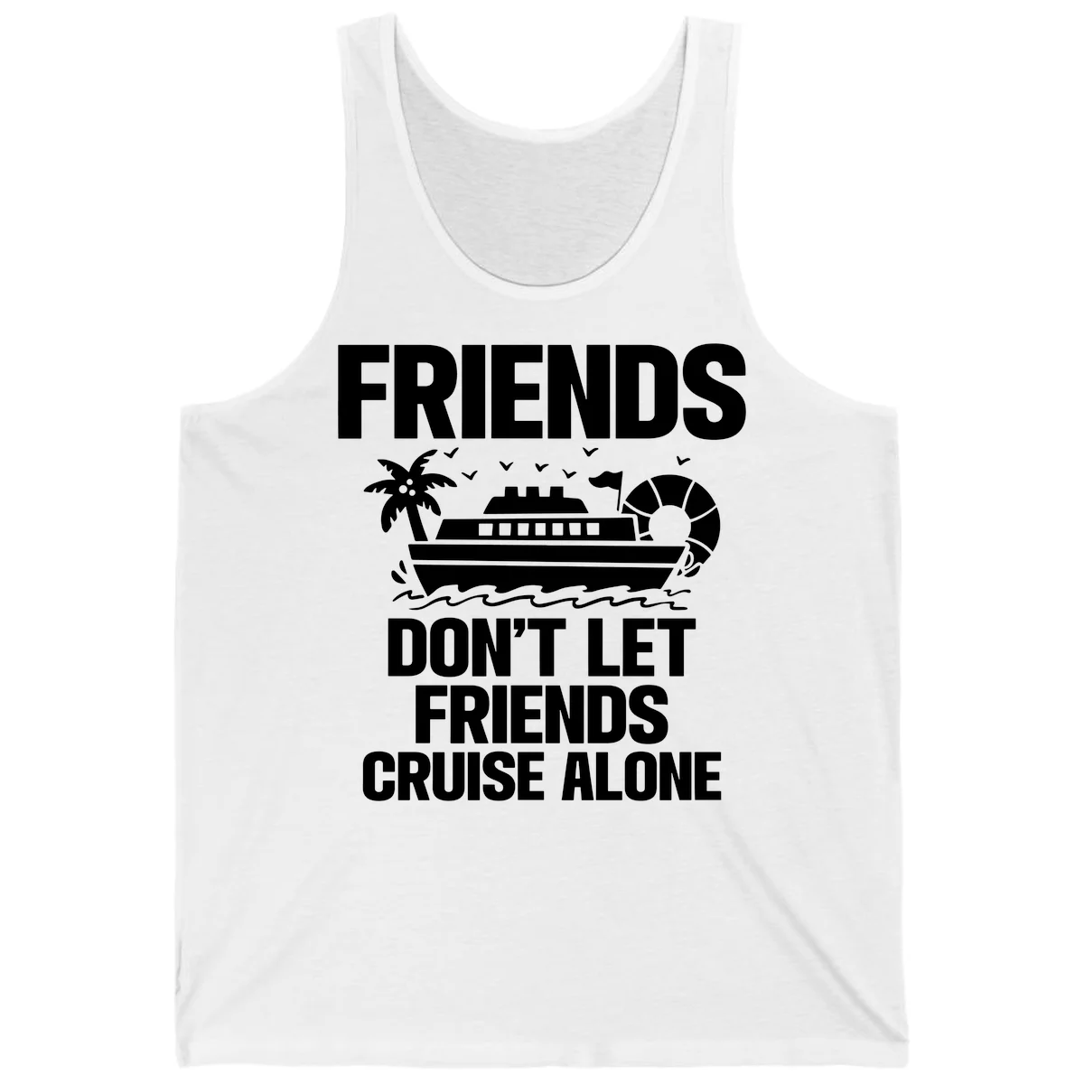 Friends Don't Let Friends Cruise Alone Tank in White