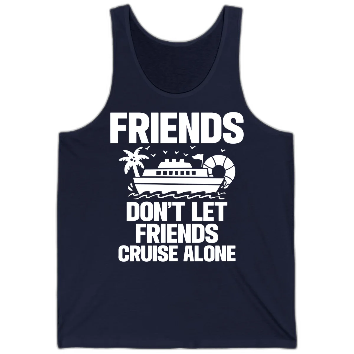 Friends Don't Let Friends Cruise Alone Tank in Navy