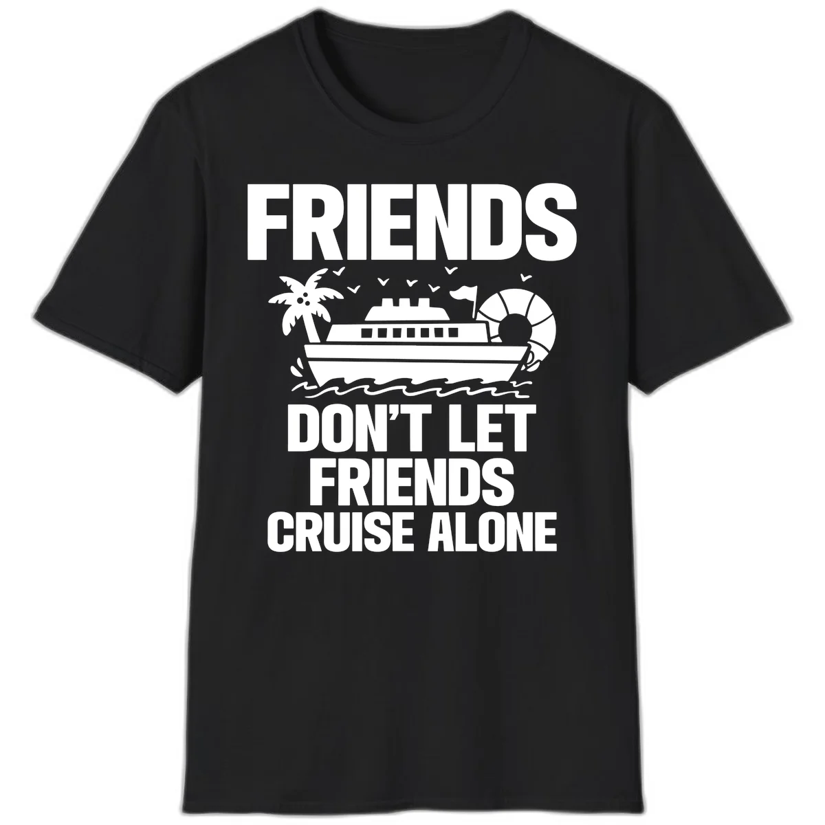 Friends Don't Let Friends Cruise Alone T-Shirt in Black