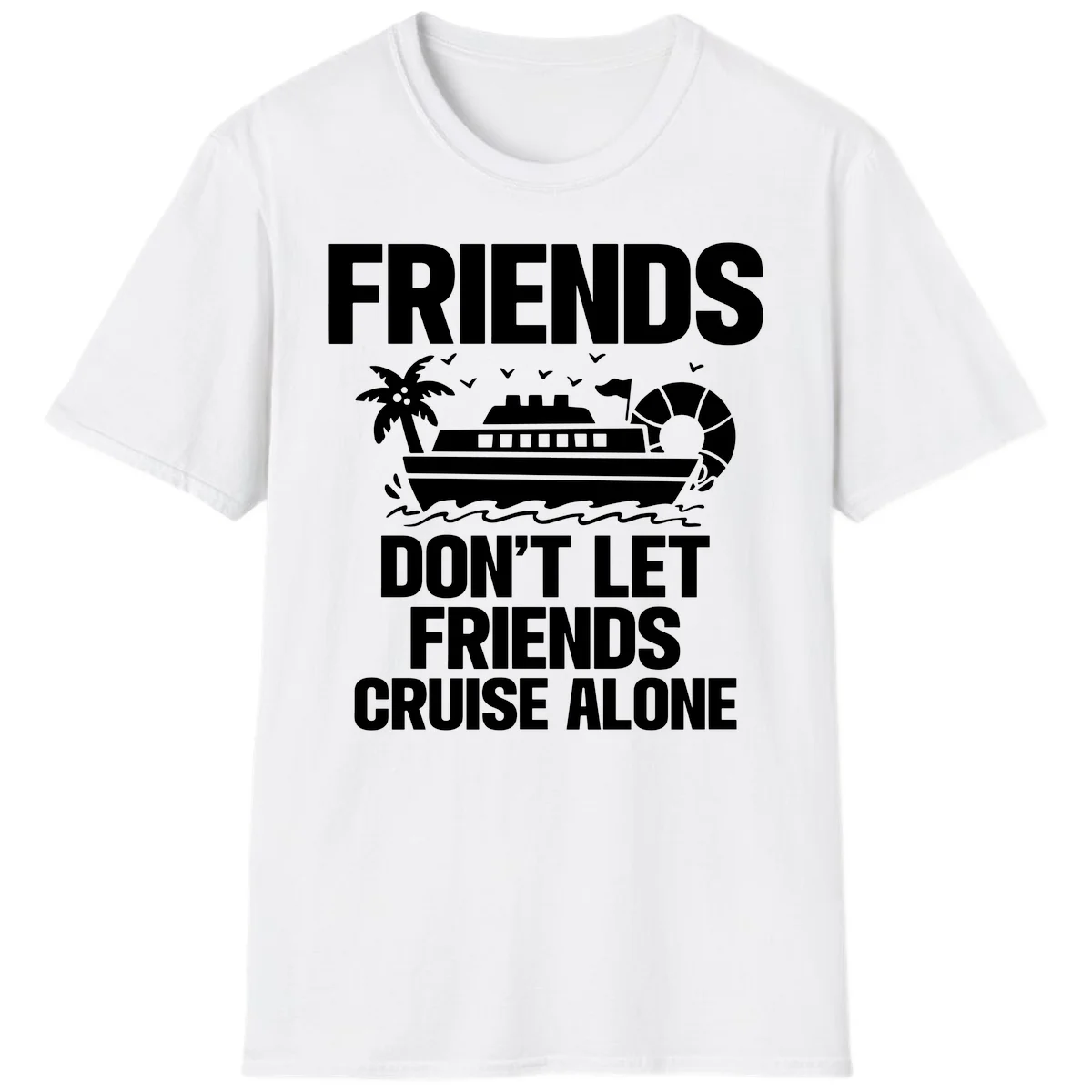 Friends Don't Let Friends Cruise Alone T-Shirt in White