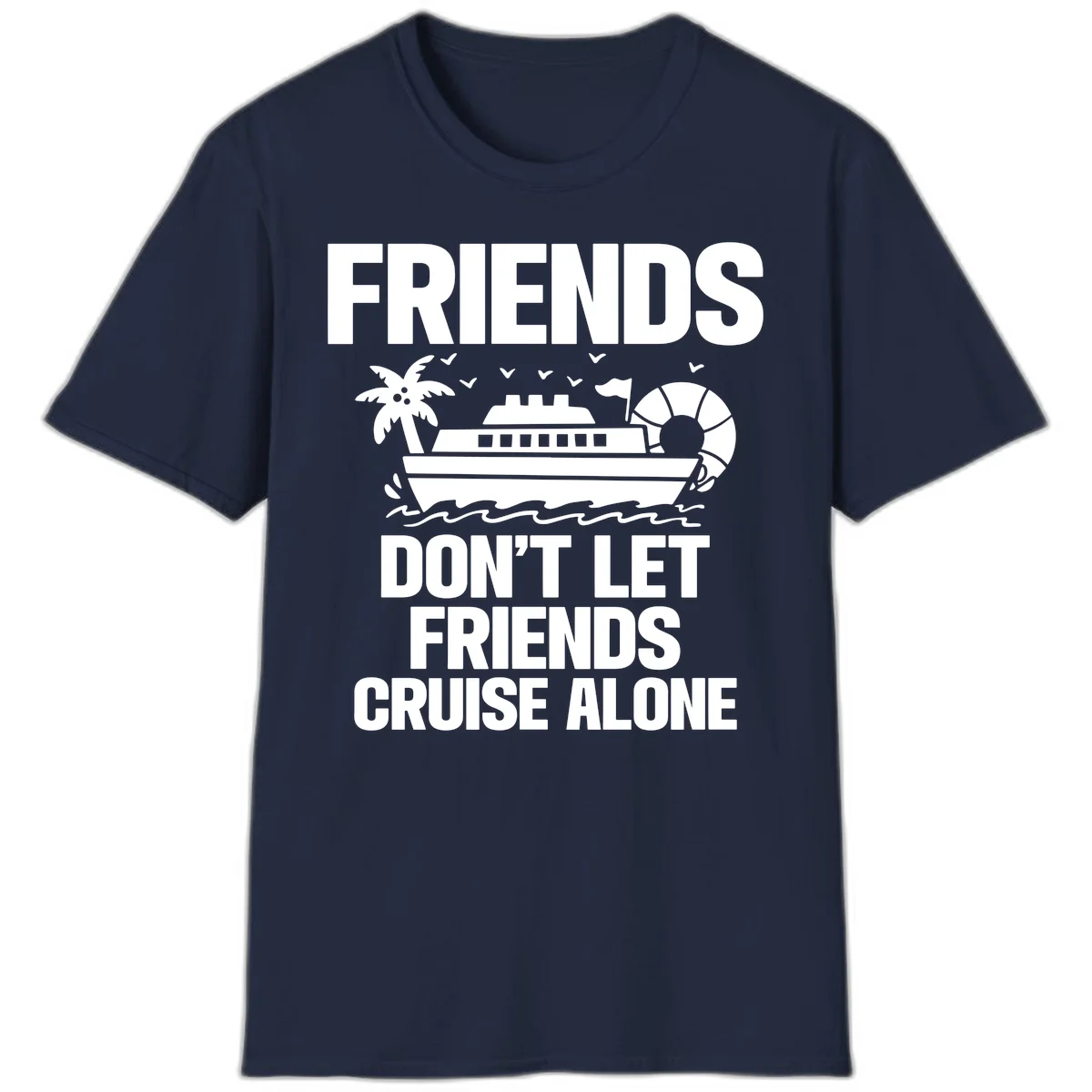 Friends Don't Let Friends Cruise Alone T-Shirt in Navy