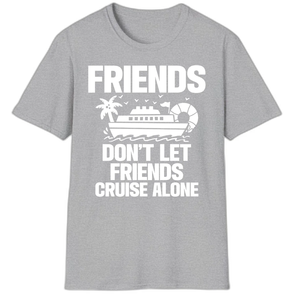 Friends Don't Let Friends Cruise Alone T-Shirt in Sport Grey