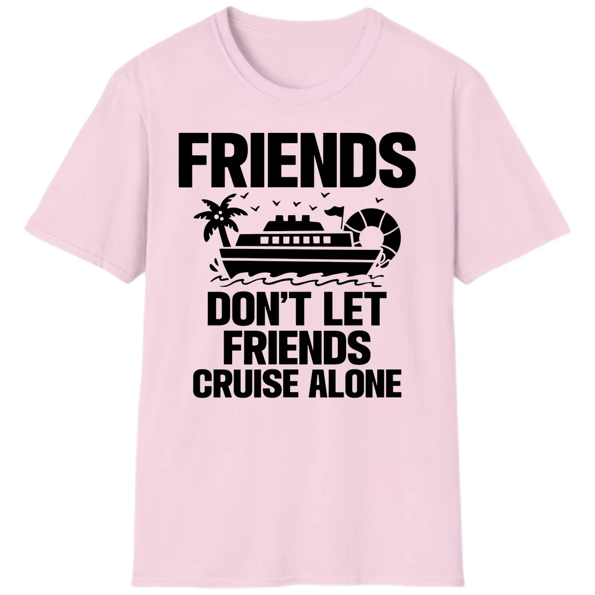 Friends Don't Let Friends Cruise Alone T-Shirt in Light Pink