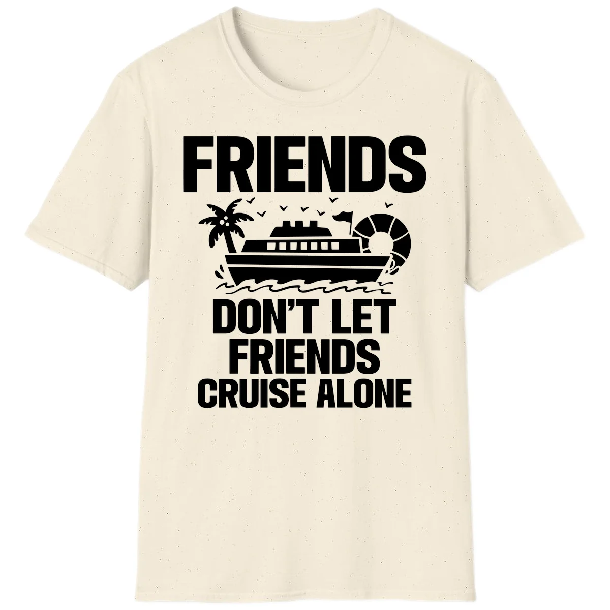 Friends Don't Let Friends Cruise Alone T-Shirt in Natural